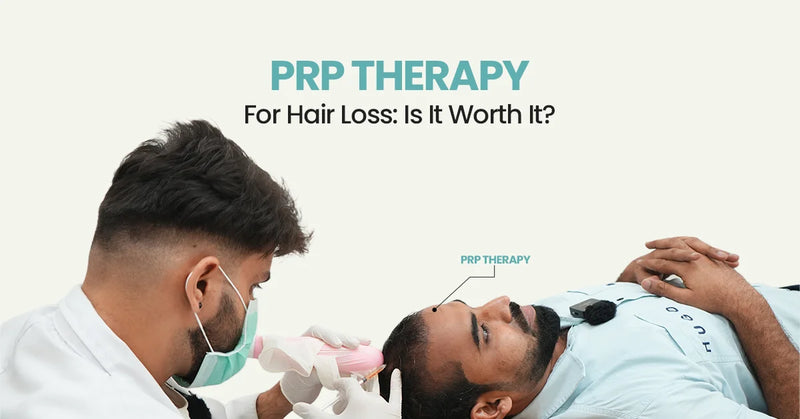 PRP Therapy for Hair Loss: Is It Worth It?