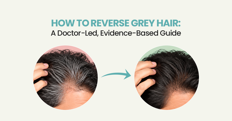 How to Reverse Grey Hair: A Doctor-Led, Evidence-Based Guide