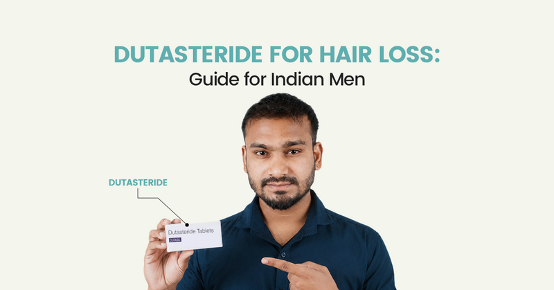 Dutasteride for Hair Loss: Guide for Indian Men