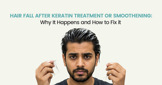 Hair Fall After Keratin Treatment or Smoothening: Why It Happens and How to Fix It