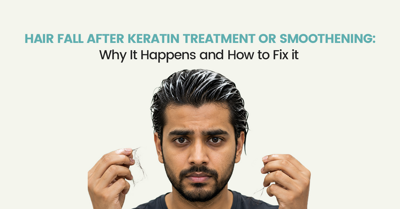 Hair Fall After Keratin Treatment or Smoothening: Why It Happens and How to Fix It