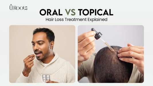 Oral vs topical hair loss treatment explained – URoots hair regrowth solutions
